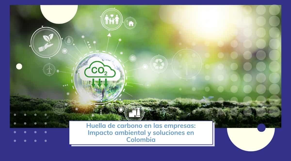 ✅ Huella de carbono empresarial en Colombia: reto + respuestas