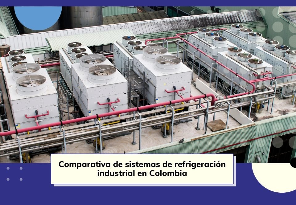 ★ Comparando sistemas de refrigeración industrial en Colombia