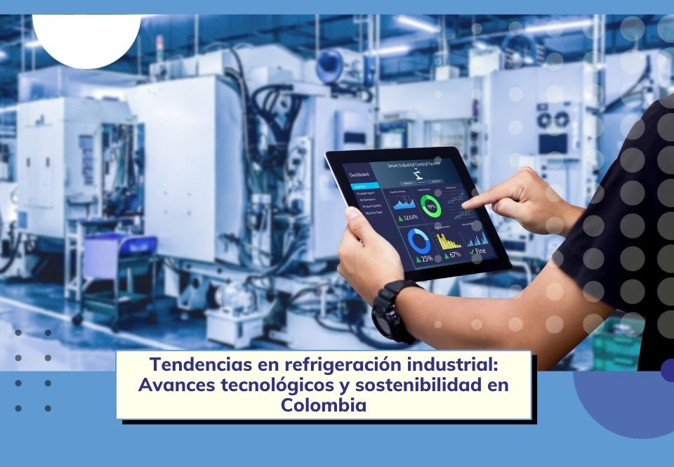 ▲ Tendencias en Refrigeración Industrial: Tecnología y Sostenibilidad