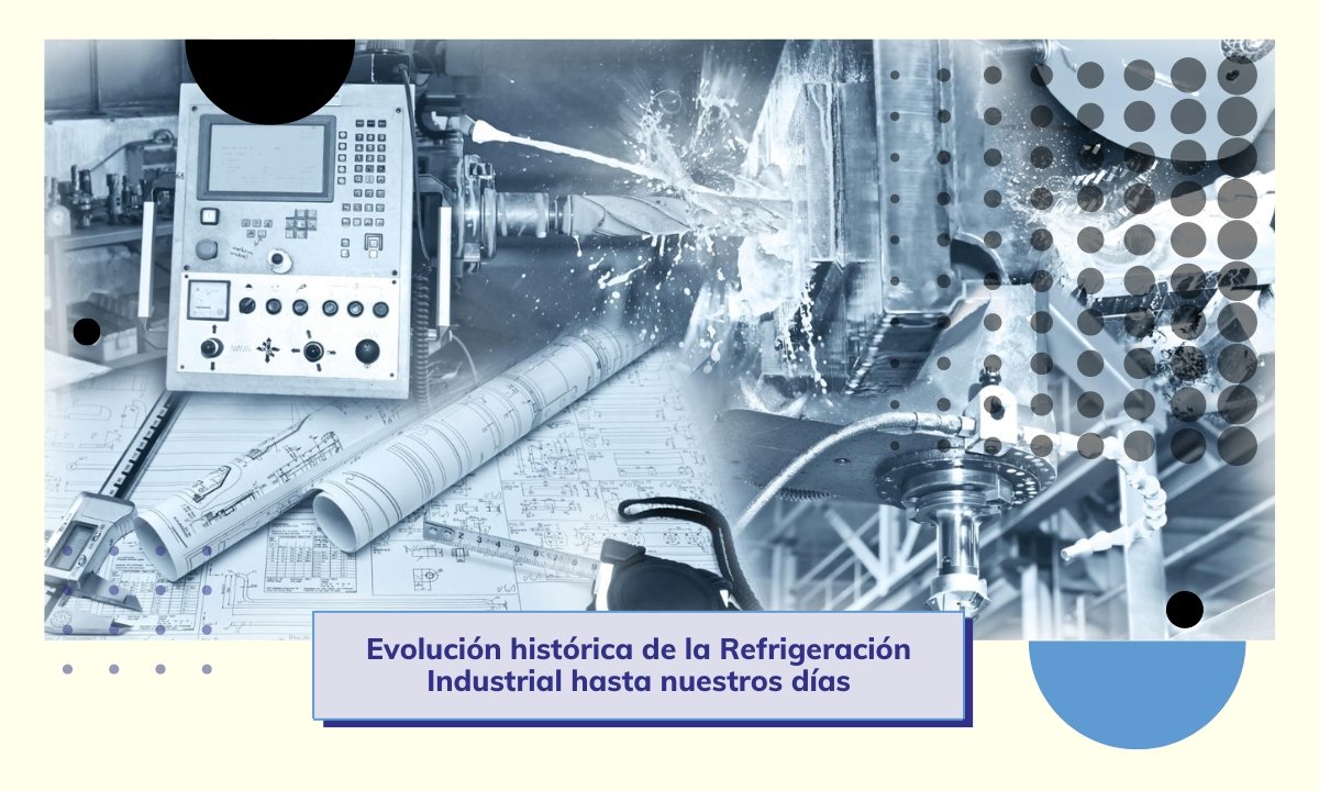 ✅ Evolución histórica de la Refrigeración Industrial