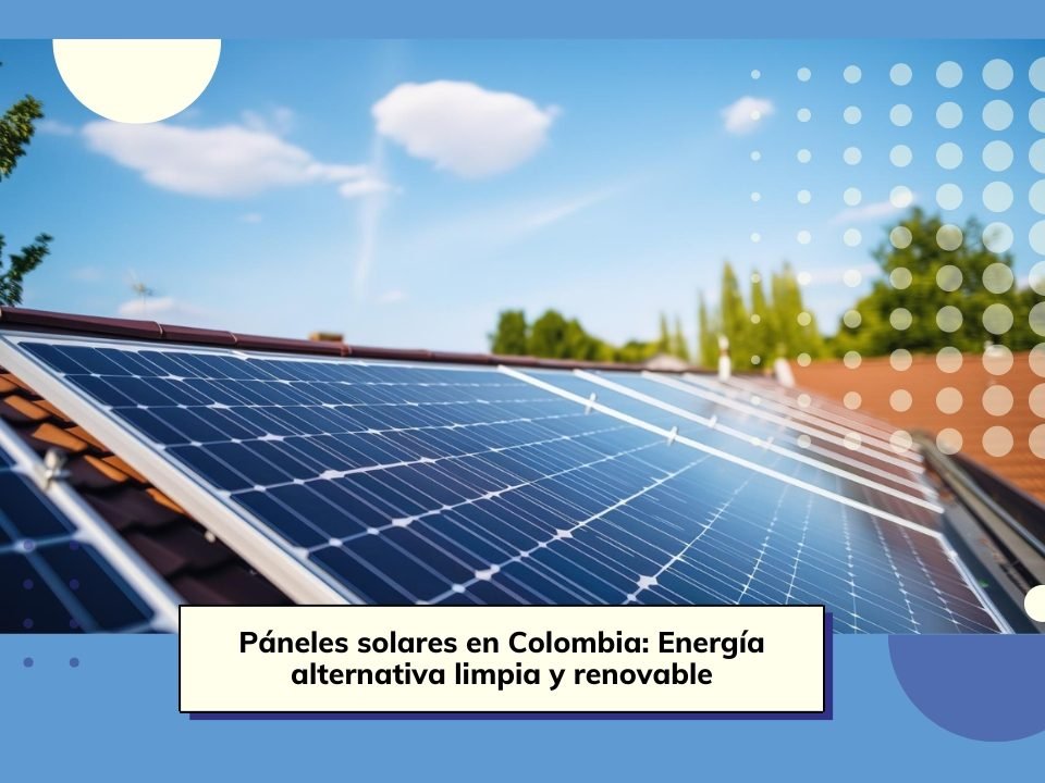 ★ Paneles solares en Colombia: ¡Aprovecha la energía solar!
