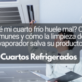 ¿Por qué mi cuarto frío huele mal? Causas comunes y cómo la limpieza del evaporador salva su producto